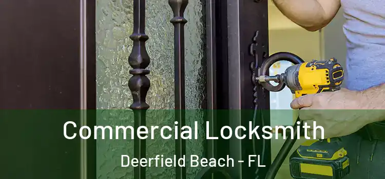 Commercial Locksmith Deerfield Beach - FL