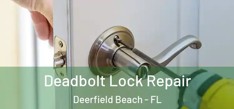  Deadbolt Lock Repair Deerfield Beach - FL