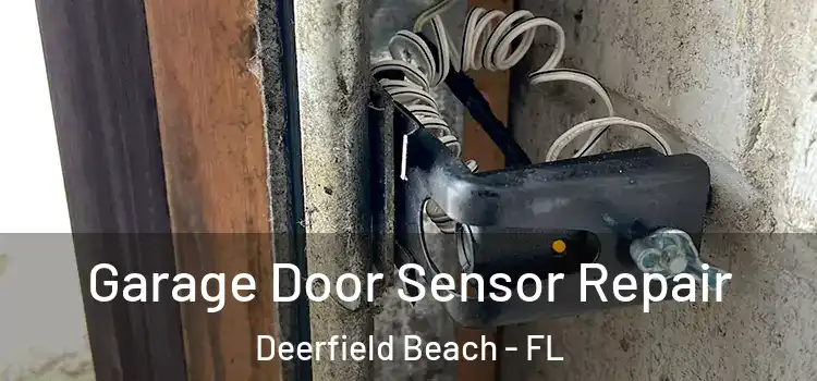 Garage Door Sensor Repair Deerfield Beach - FL