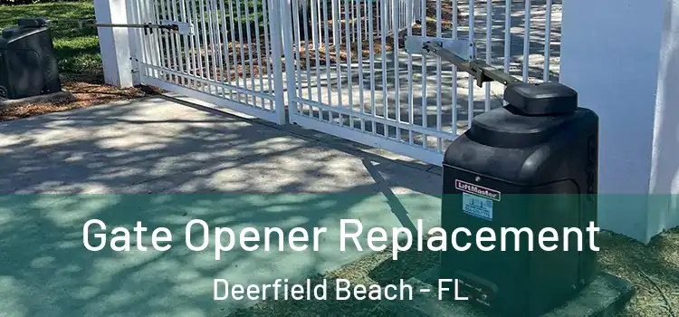 Gate Opener Replacement Deerfield Beach - FL