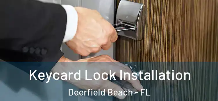 Keycard Lock Installation Deerfield Beach - FL