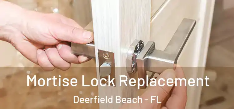 Mortise Lock Replacement Deerfield Beach - FL