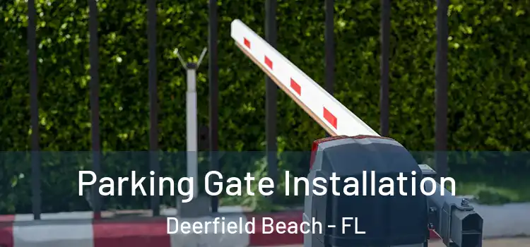 Parking Gate Installation Deerfield Beach - FL