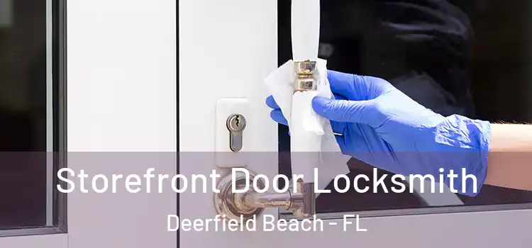Storefront Door Locksmith Deerfield Beach - FL